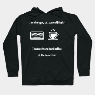 I'm a blogger, so I can multitask: I can write and drink coffee at the same time Hoodie